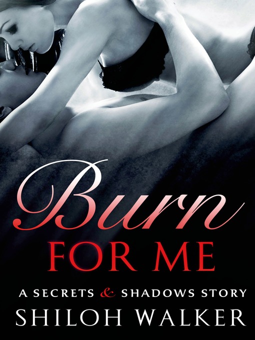 Title details for Burn For Me by Shiloh Walker - Wait list